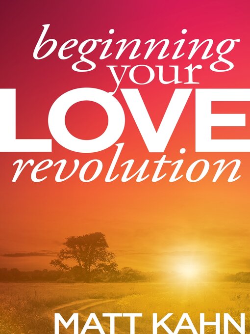 Title details for Beginning Your Love Revolution by Matt Kahn - Available